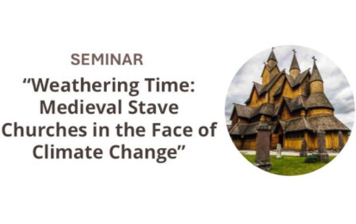 Seminar: Weathering Time: Medieval Stave Churches of Norway in the Face of Climate Change